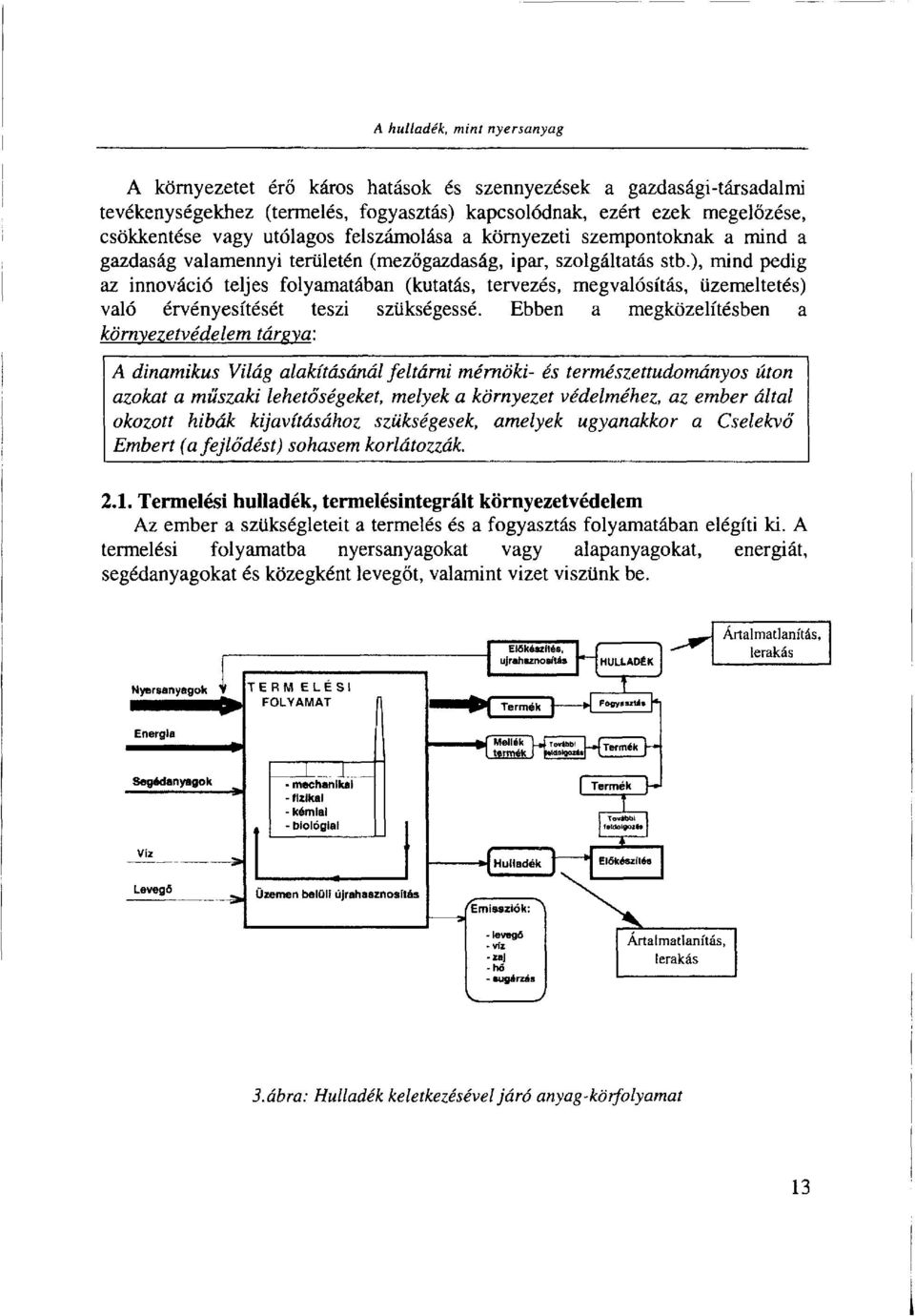 ), mind pedig az innováció teljes folyamatában (kutatás, tervezés, megvalósítás, üzemeltetés) való érvényesítését teszi szükségessé.