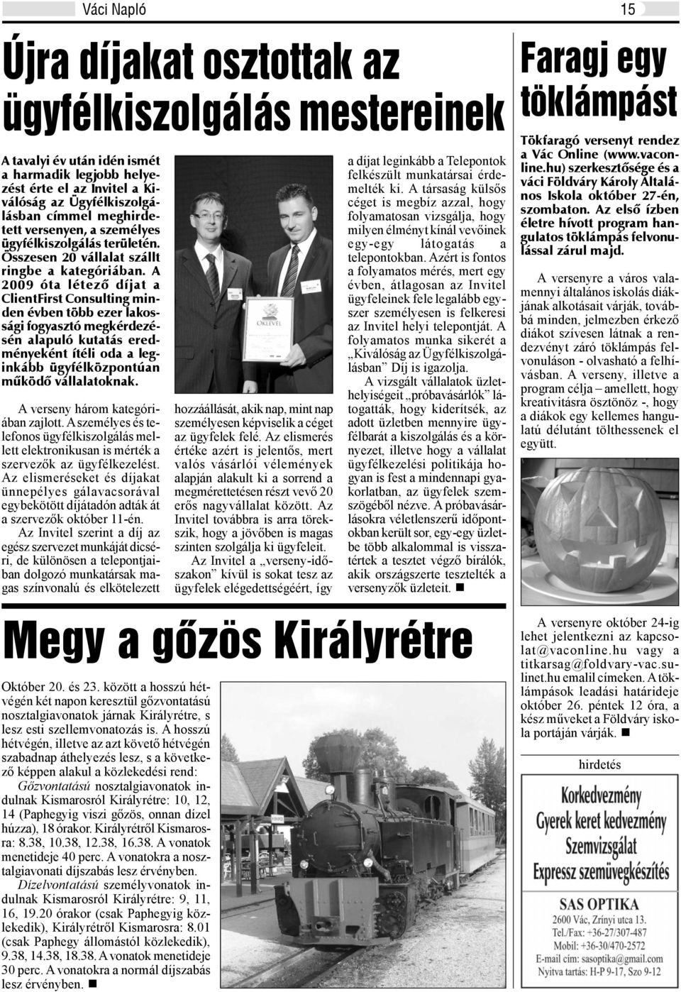 A 2009 óta létezõ díjat a ClientFirst Consulting minden évben több ezer lakossági fogyasztó megkérdezésén alapuló kutatás eredményeként ítéli oda a leginkább ügyfélközpontúan mûködõ vállalatoknak.