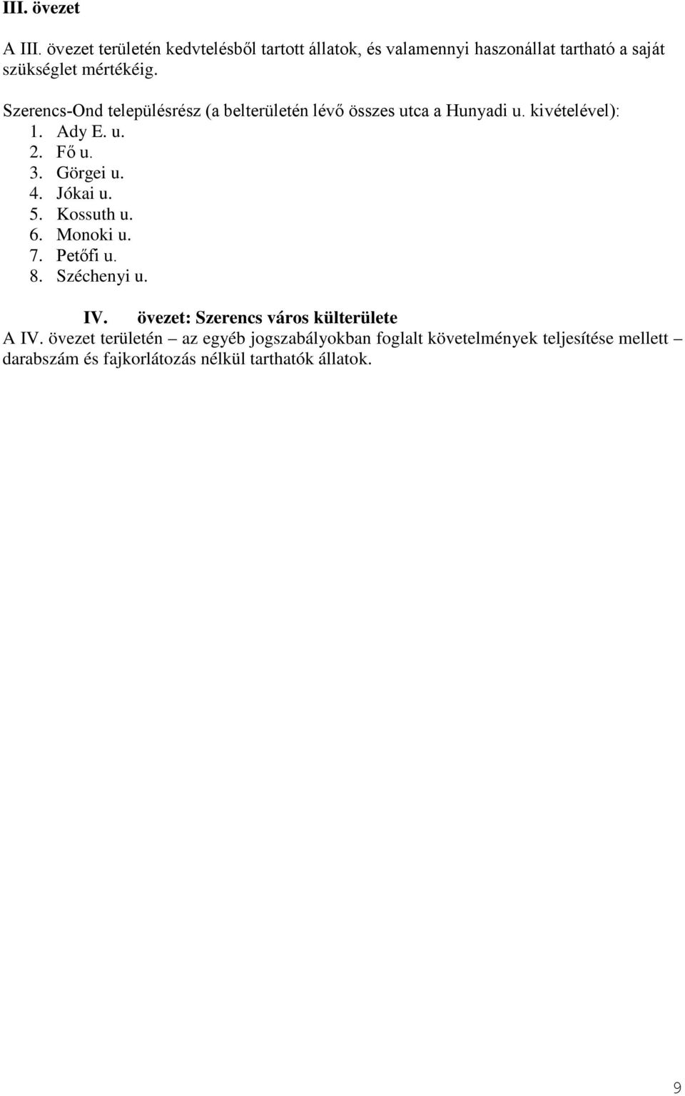 Szerencs-Ond településrész (a belterületén lévő összes utca a Hunyadi u. kivételével): 1. Ady E. u. 2. Fő u. 3. Görgei u. 4.