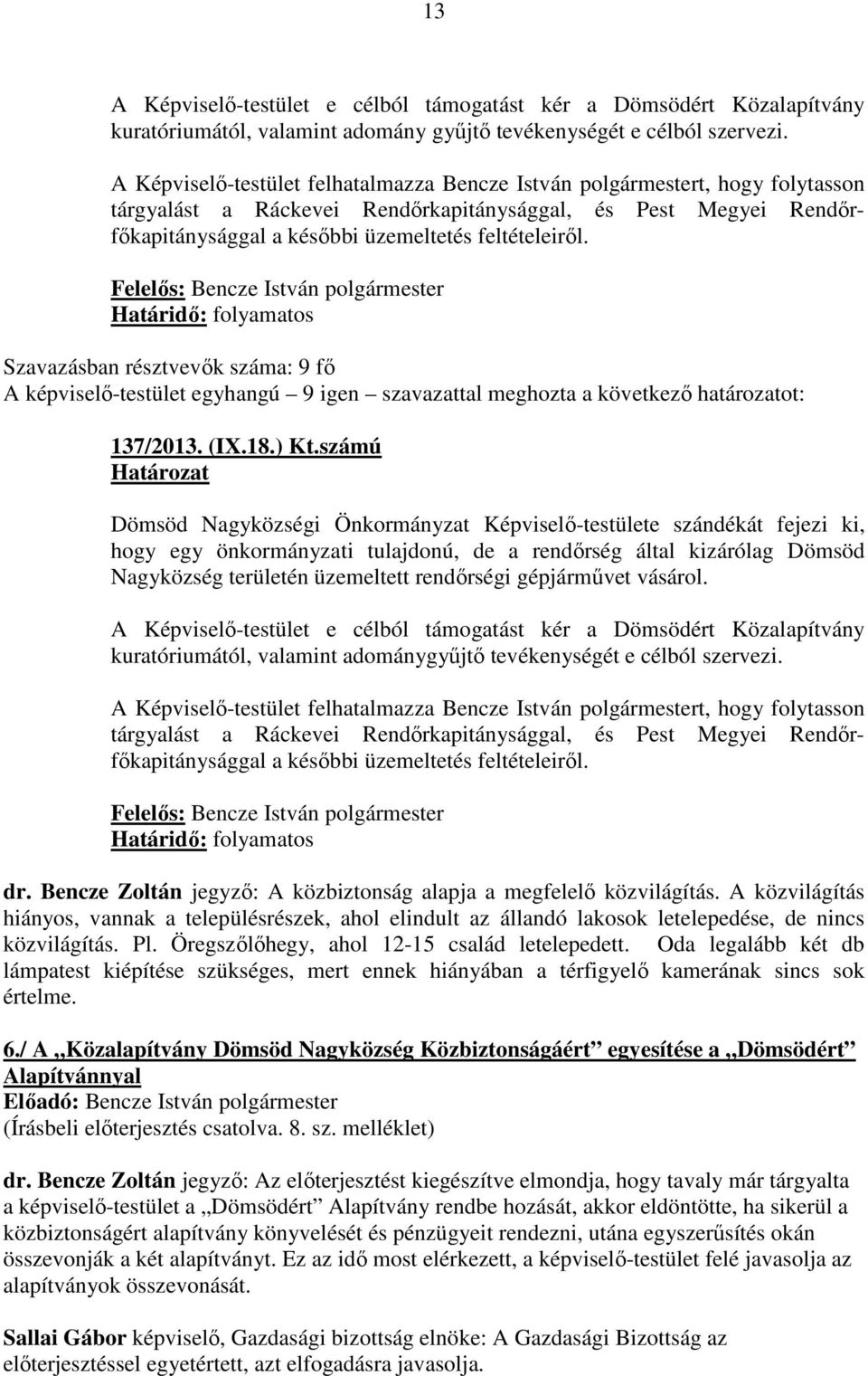 Határidő: folyamatos Szavazásban résztvevők száma: 9 fő A képviselő-testület egyhangú 9 igen szavazattal meghozta a következő határozatot: 137/2013. (IX.18.) Kt.