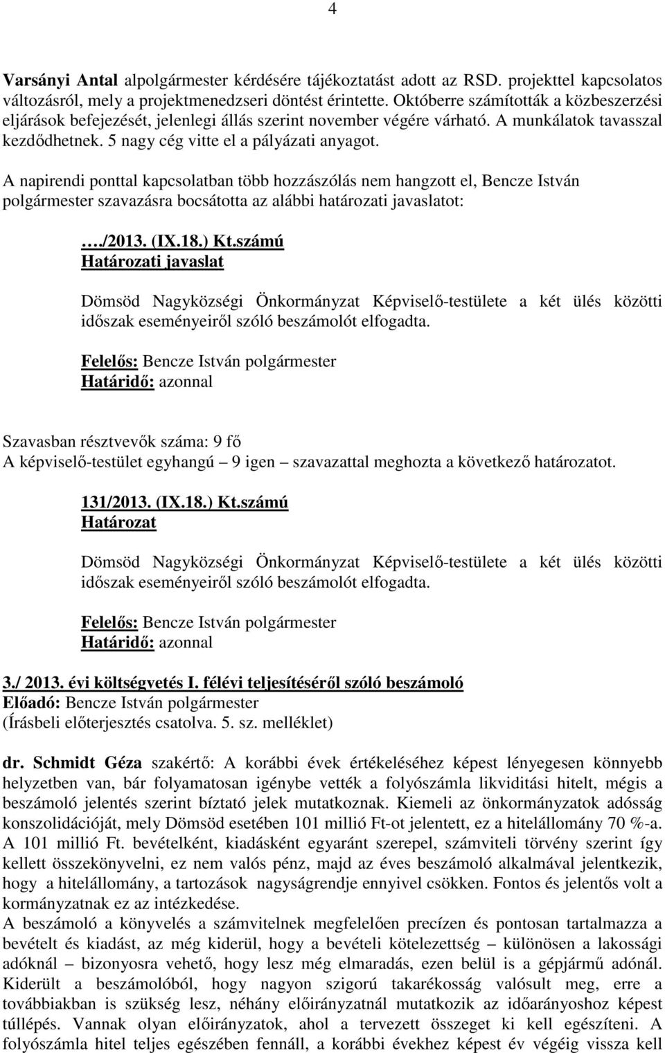 A napirendi ponttal kapcsolatban több hozzászólás nem hangzott el, Bencze István polgármester szavazásra bocsátotta az alábbi határozati javaslatot:./2013. (IX.18.) Kt.