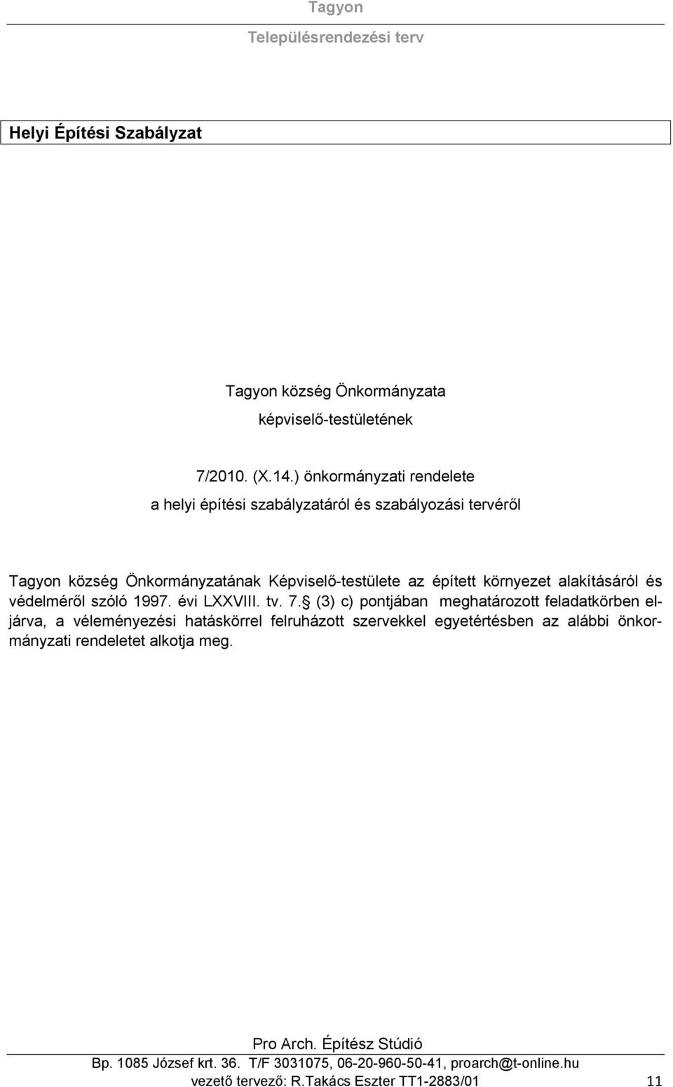 Képviselő-testülete az épített környezet alakításáról és védelméről szóló 1997. évi LXXVIII. tv. 7.