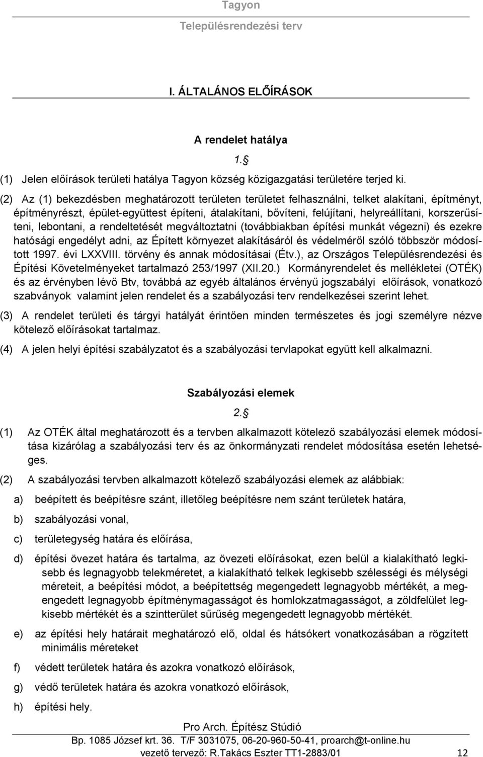 korszerűsíteni, lebontani, a rendeltetését megváltoztatni (továbbiakban építési munkát végezni) és ezekre hatósági engedélyt adni, az Épített környezet alakításáról és védelméről szóló többször