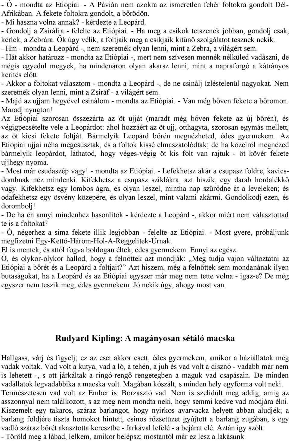 - Hm - mondta a Leopárd -, nem szeretnék olyan lenni, mint a Zebra, a világért sem.