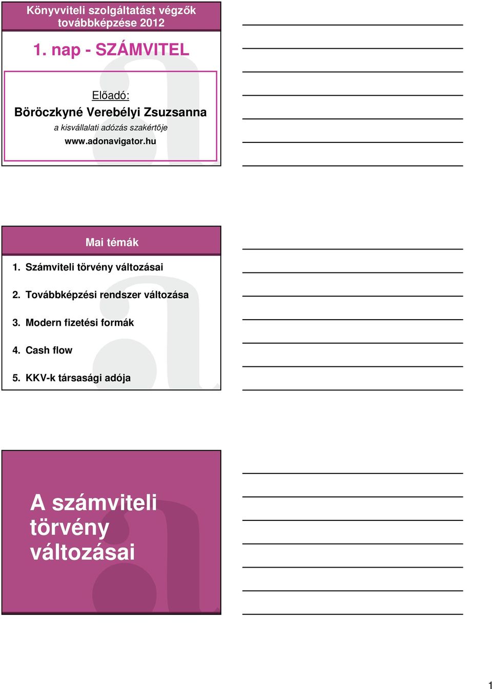 szakértője www.adonavigator.hu Mai témák 1. Számviteli törvény változásai 2.