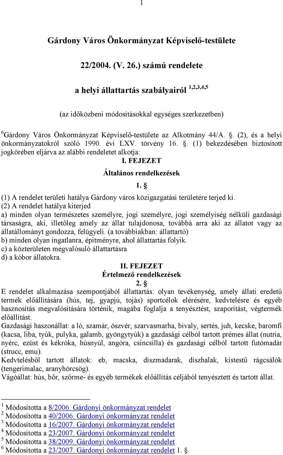 . (2), és a helyi önkormányzatokról szóló 1990. évi LXV. törvény 16.. (1) bekezdésében biztosított jogkörében eljárva az alábbi rendeletet alkotja: I. FEJEZET Általános rendelkezések 1.