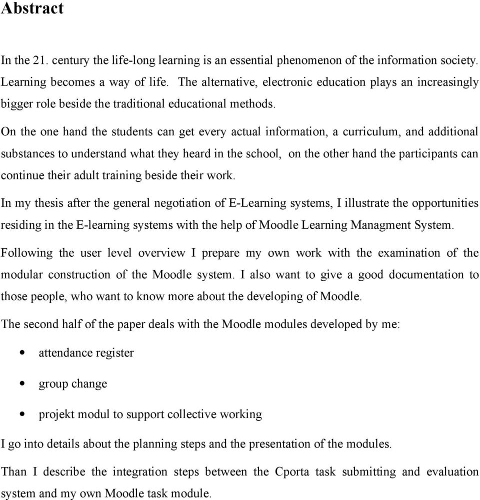 On the one hand the students can get every actual information, a curriculum, and additional substances to understand what they heard in the school, on the other hand the participants can continue