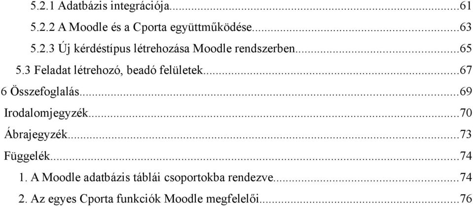 ..70 Ábrajegyzék...73 Függelék...74 1. A Moodle adatbázis táblái csoportokba rendezve.