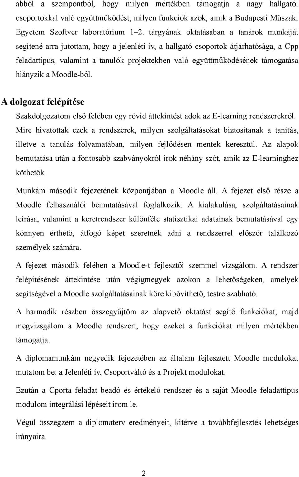 támogatása hiányzik a Moodle-ból. A dolgozat felépítése Szakdolgozatom első felében egy rövid áttekintést adok az E-learning rendszerekről.