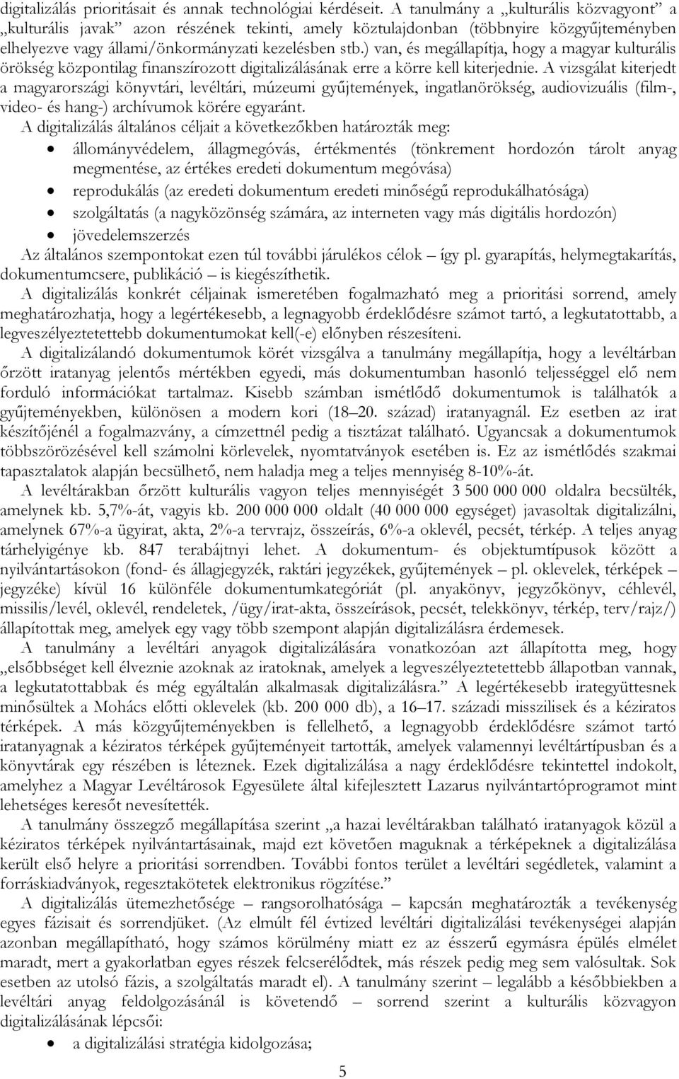 ) van, és megállapítja, hogy a magyar kulturális örökség központilag finanszírozott digitalizálásának erre a körre kell kiterjednie.