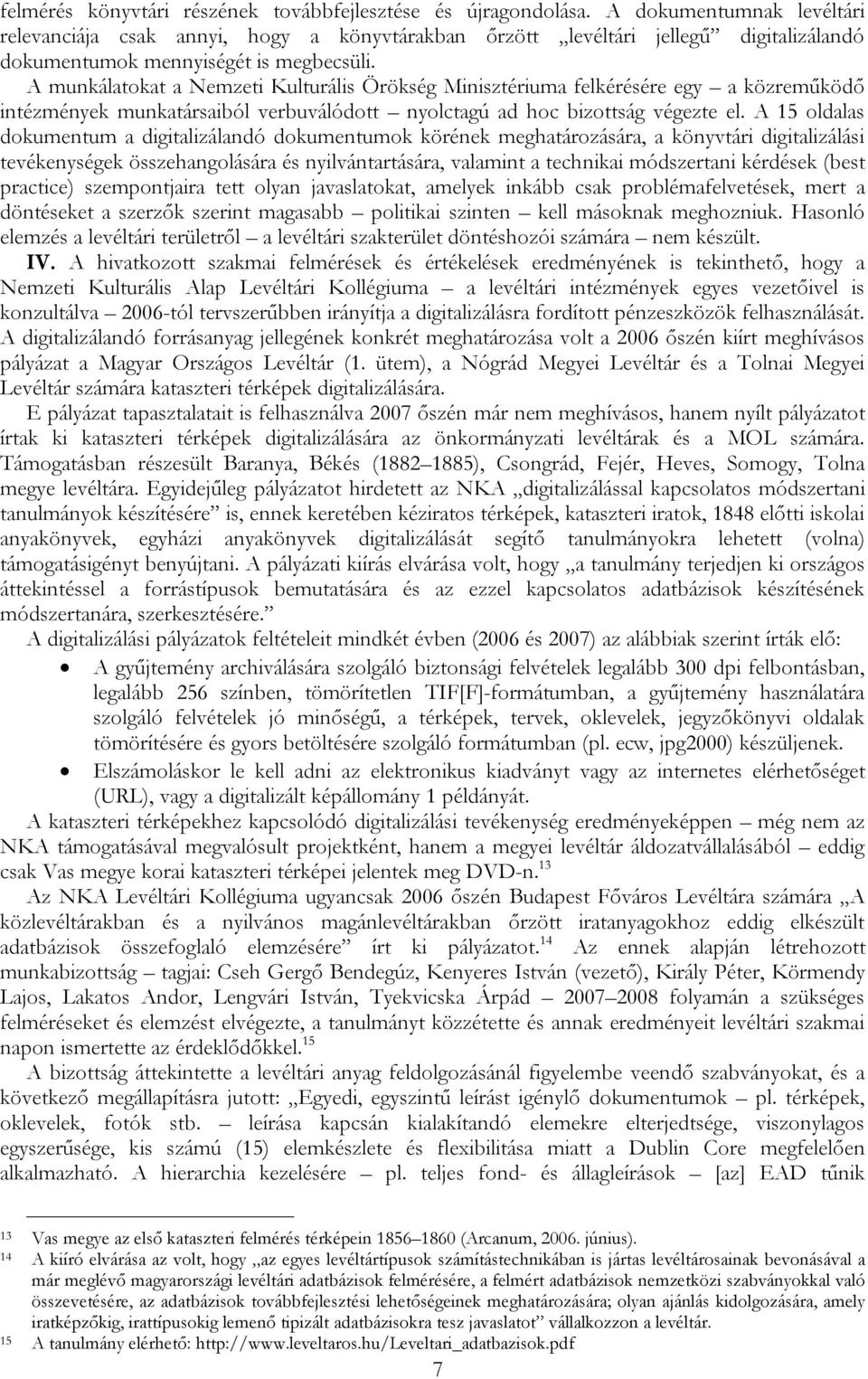 A munkálatokat a Nemzeti Kulturális Örökség Minisztériuma felkérésére egy a közreműködő intézmények munkatársaiból verbuválódott nyolctagú ad hoc bizottság végezte el.