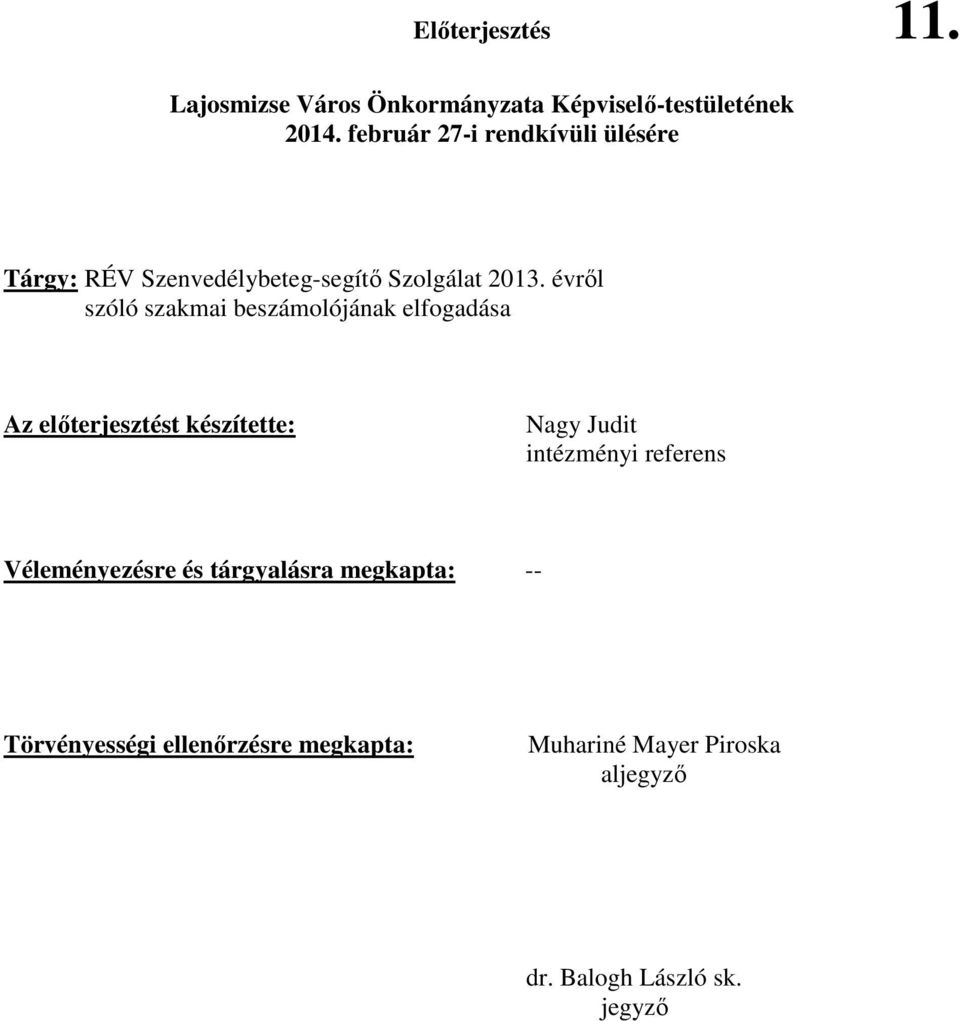 évrıl szóló szakmai beszámolójának elfogadása Az elıterjesztést készítette: Nagy Judit intézményi