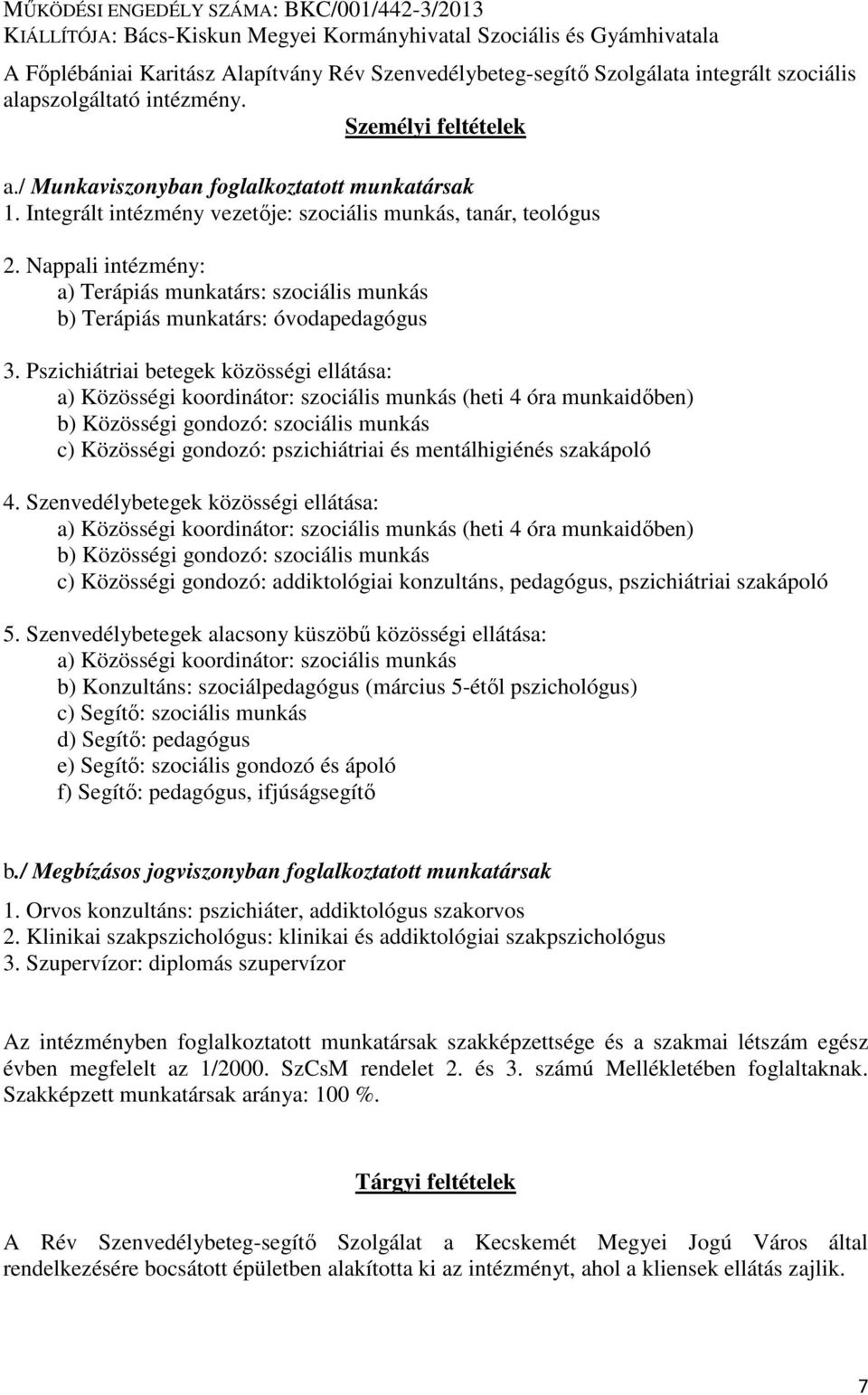 Nappali intézmény: a) Terápiás munkatárs: szociális munkás b) Terápiás munkatárs: óvodapedagógus 3.