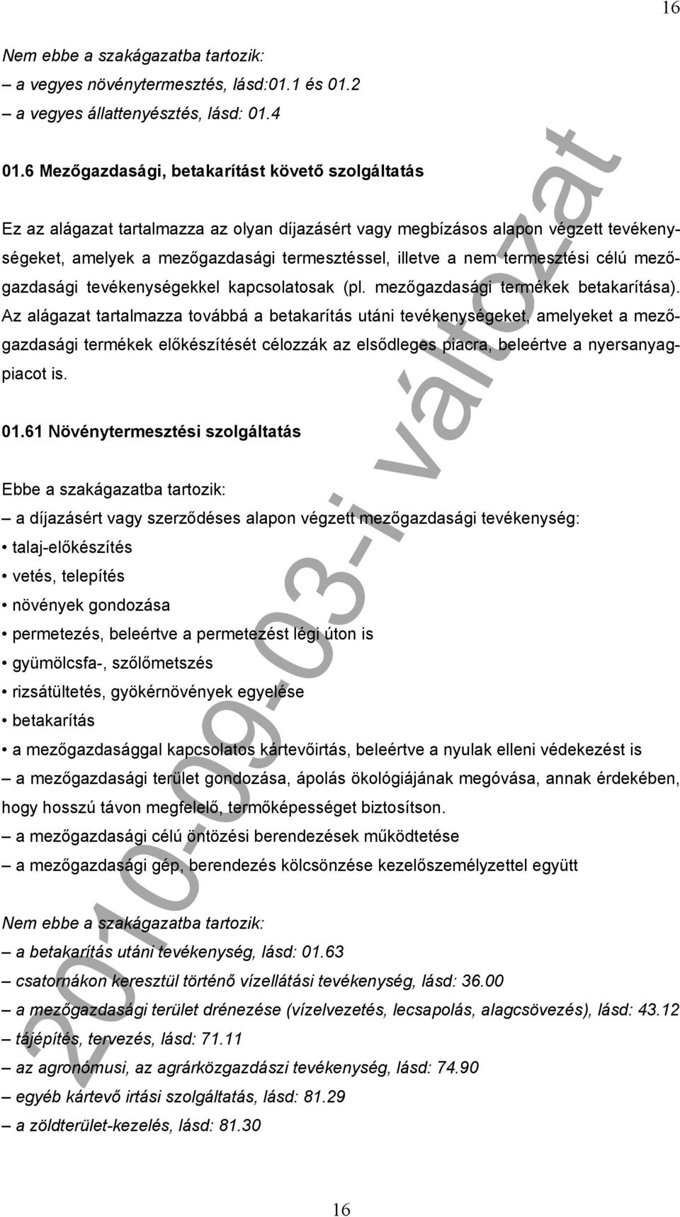 termesztési célú mezőgazdasági tevékenységekkel kapcsolatosak (pl. mezőgazdasági termékek betakarítása).