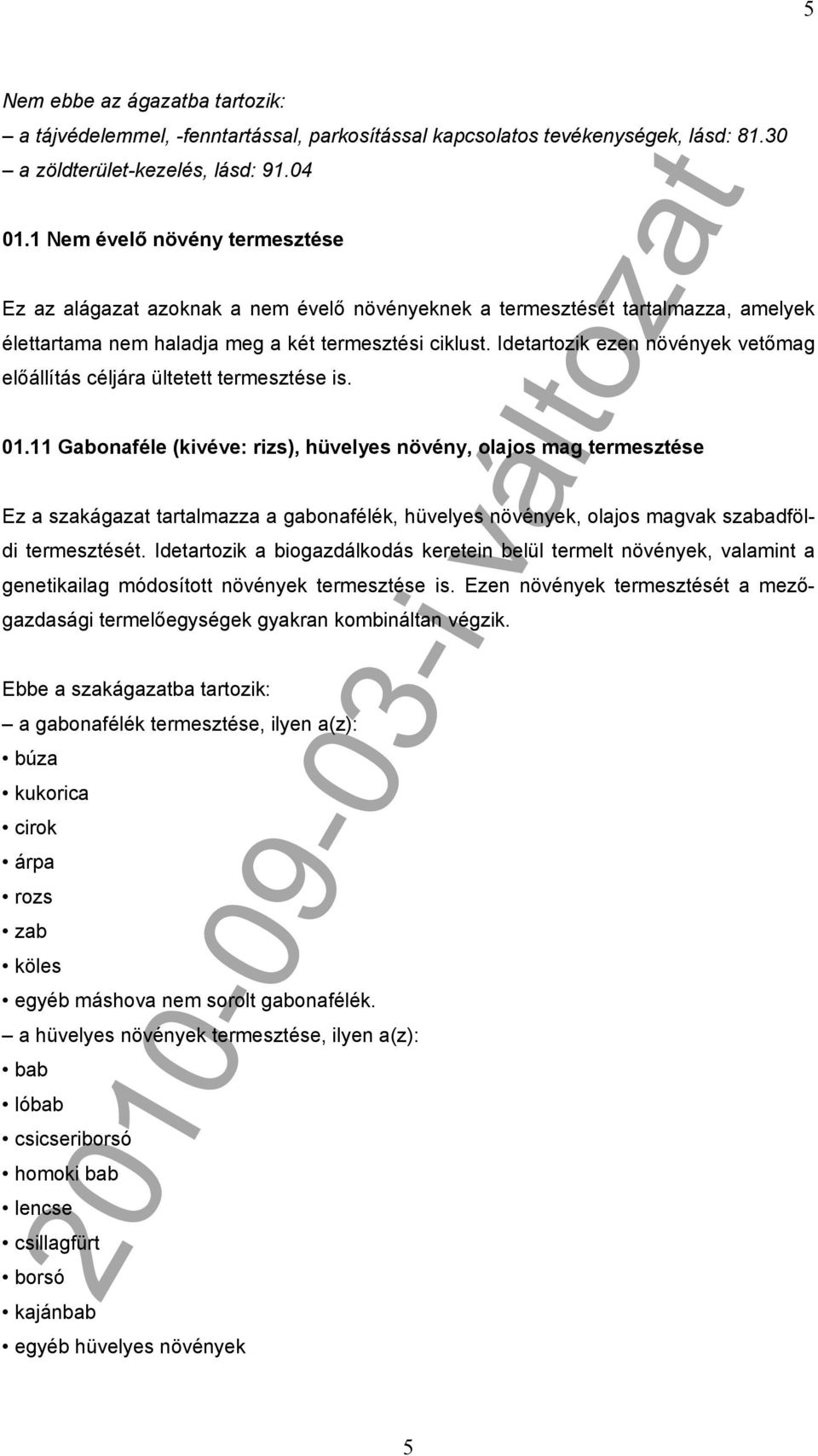 Idetartozik ezen növények vetőmag előállítás céljára ültetett termesztése is. 01.