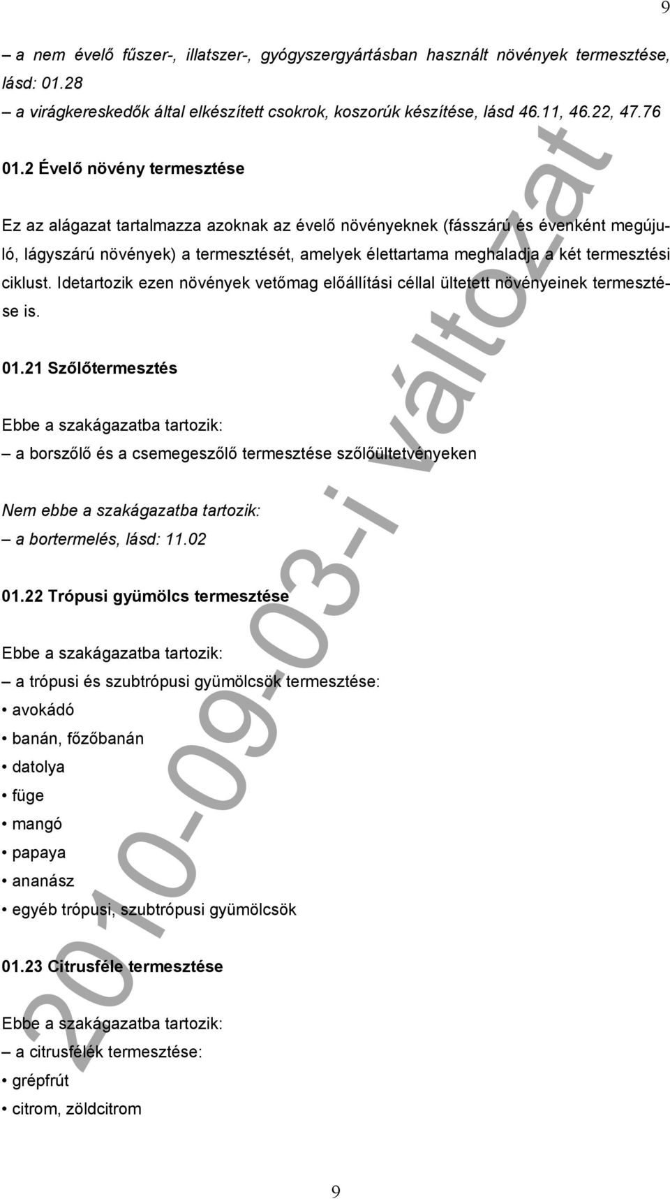 ciklust. Idetartozik ezen növények vetőmag előállítási céllal ültetett növényeinek termesztése is. 01.