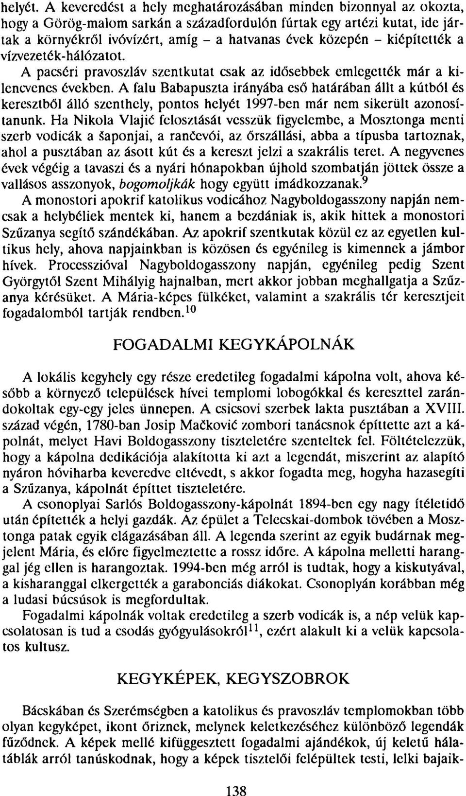 - kiépítették a vízvezeték-hálózatot. A pacséri pravoszláv szentkutat csak az idősebbek emlegették már a kilencvenes években.