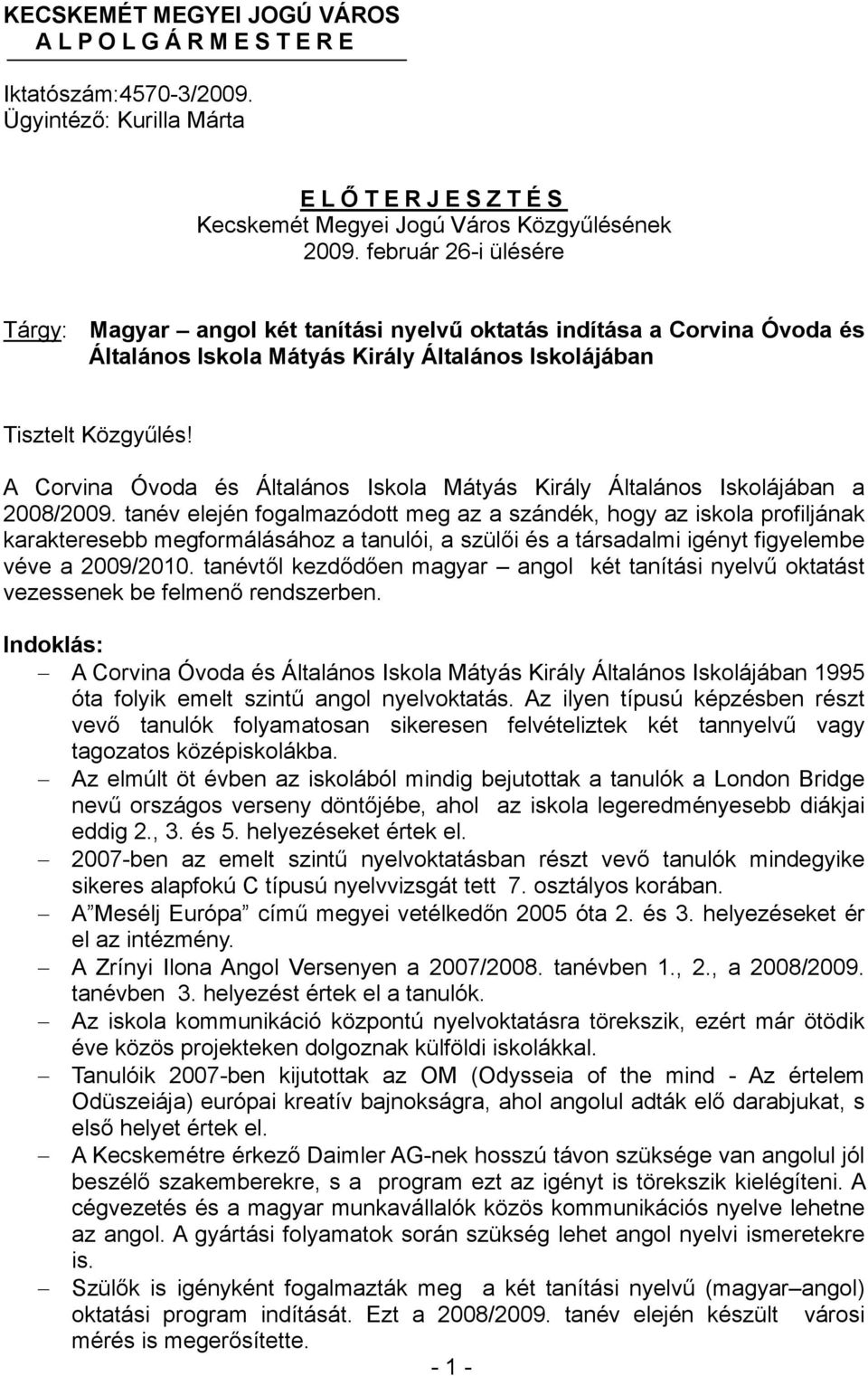 A Corvina Óvoda és Általános Iskola Mátyás Király Általános Iskolájában a 2008/2009.