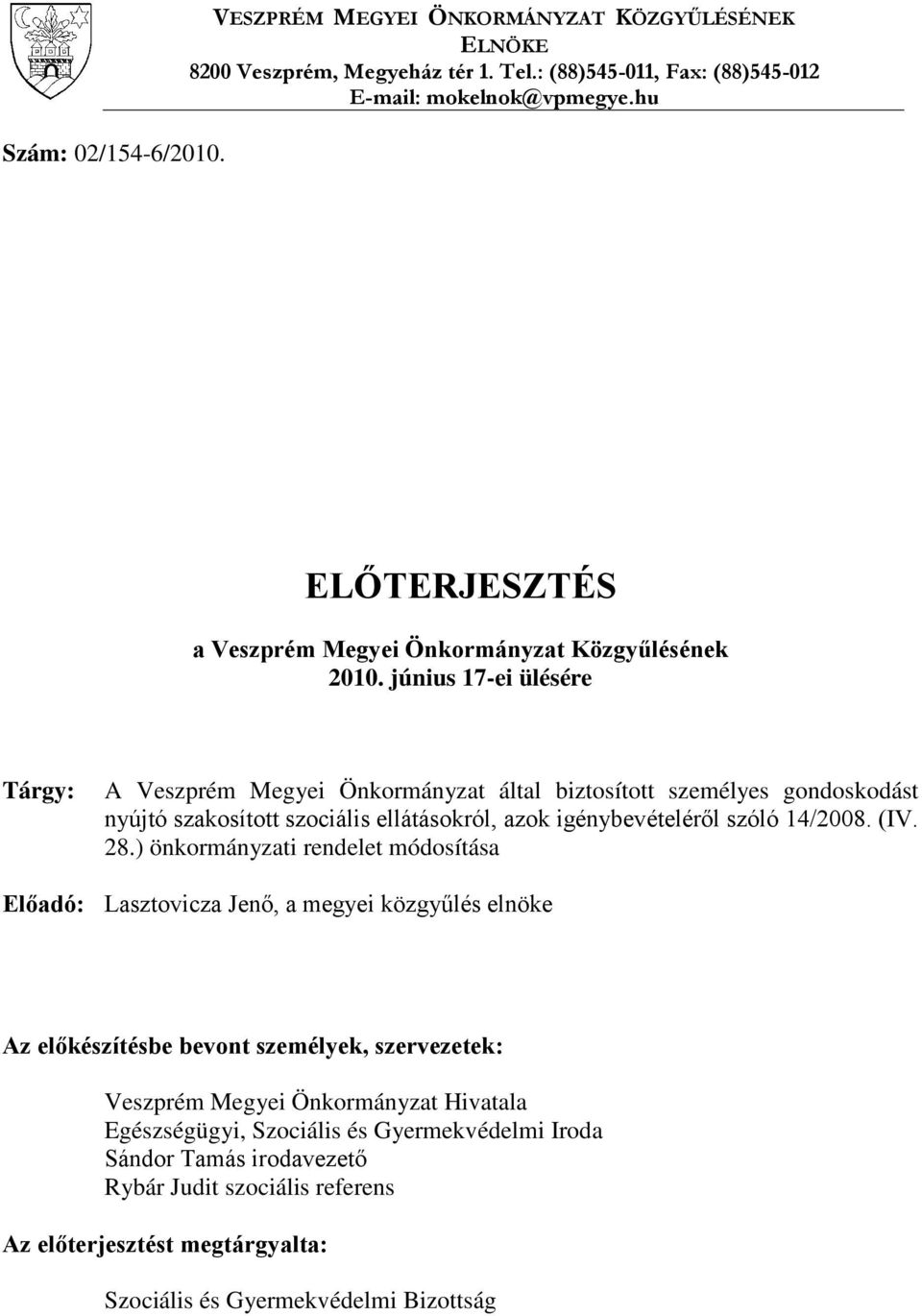 június 17-ei ülésére Tárgy: A Veszprém Megyei Önkormányzat által biztosított személyes gondoskodást nyújtó szakosított szociális ellátásokról, azok igénybevételéről szóló 14/2008. (IV. 28.