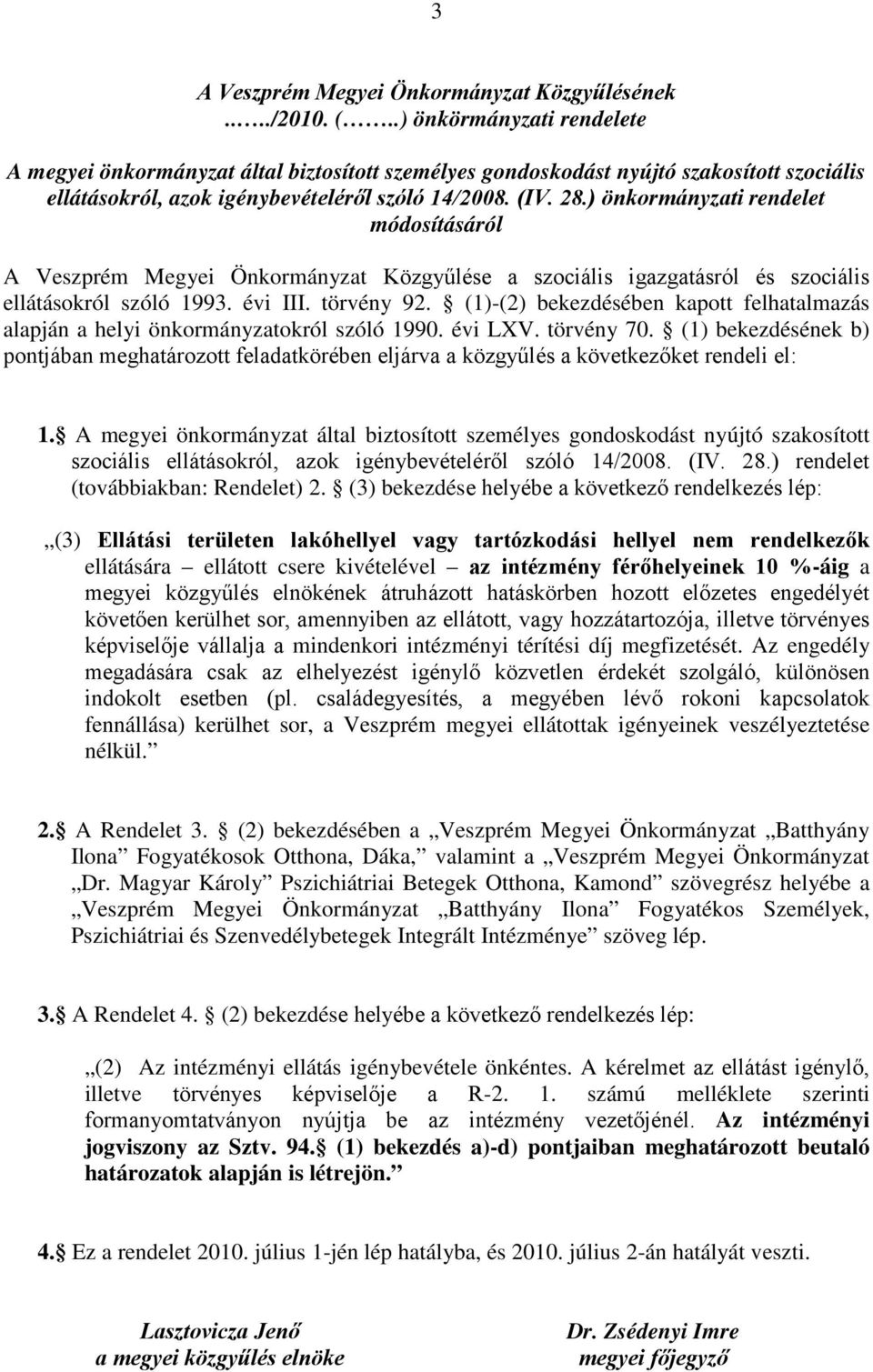 ) önkormányzati rendelet módosításáról A Veszprém Megyei Önkormányzat Közgyűlése a szociális igazgatásról és szociális ellátásokról szóló 1993. évi III. törvény 92.