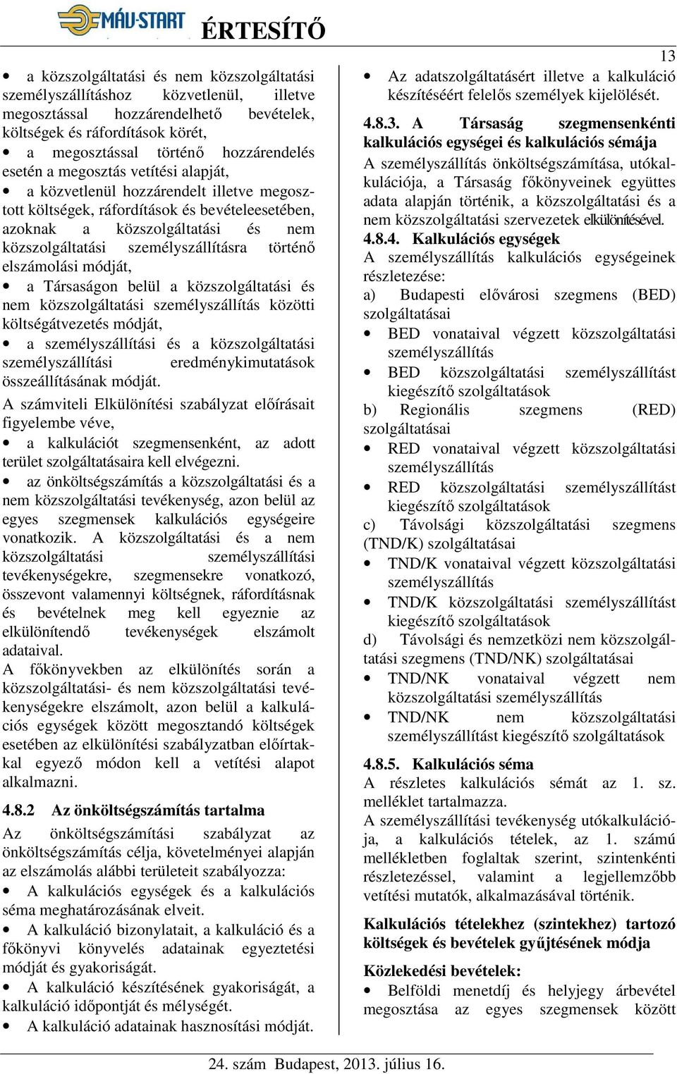 történő elszámolási módját, a Társaságon belül a közszolgáltatási és nem közszolgáltatási személyszállítás közötti költségátvezetés módját, a személyszállítási és a közszolgáltatási személyszállítási