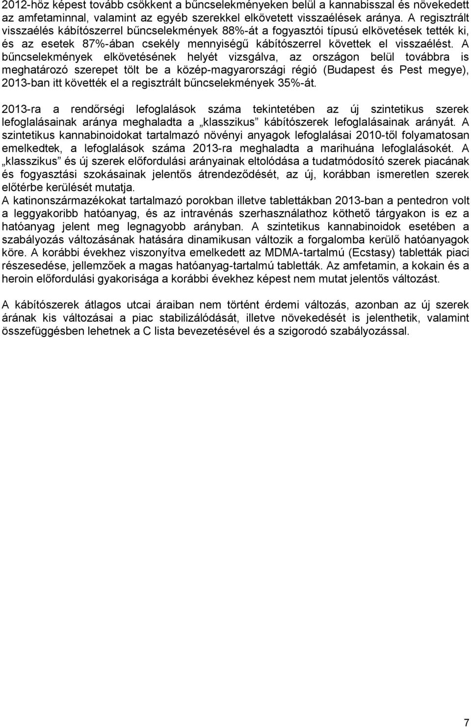 A bűncselekmények elkövetésének helyét vizsgálva, az országon belül továbbra is meghatározó szerepet tölt be a közép-magyarországi régió (Budapest és Pest megye), 2013-ban itt követték el a