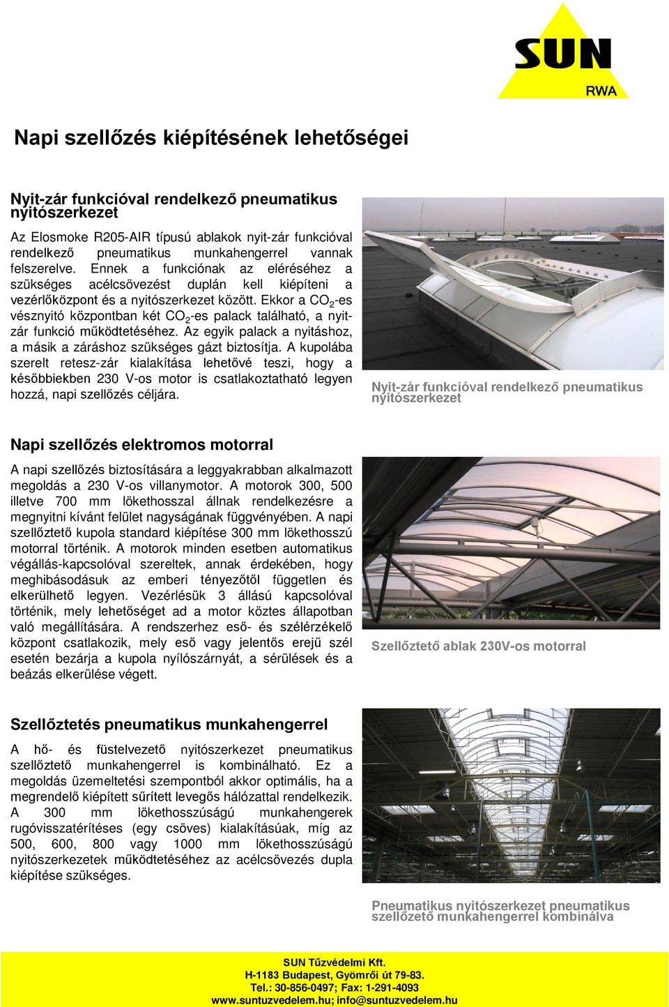 Ekkor a CO 2 -es vésznyitó központban két CO 2 -es palack található, a nyitzár funkció működtetéséhez. Az egyik palack a nyitáshoz, a másik a záráshoz szükséges gázt biztosítja.