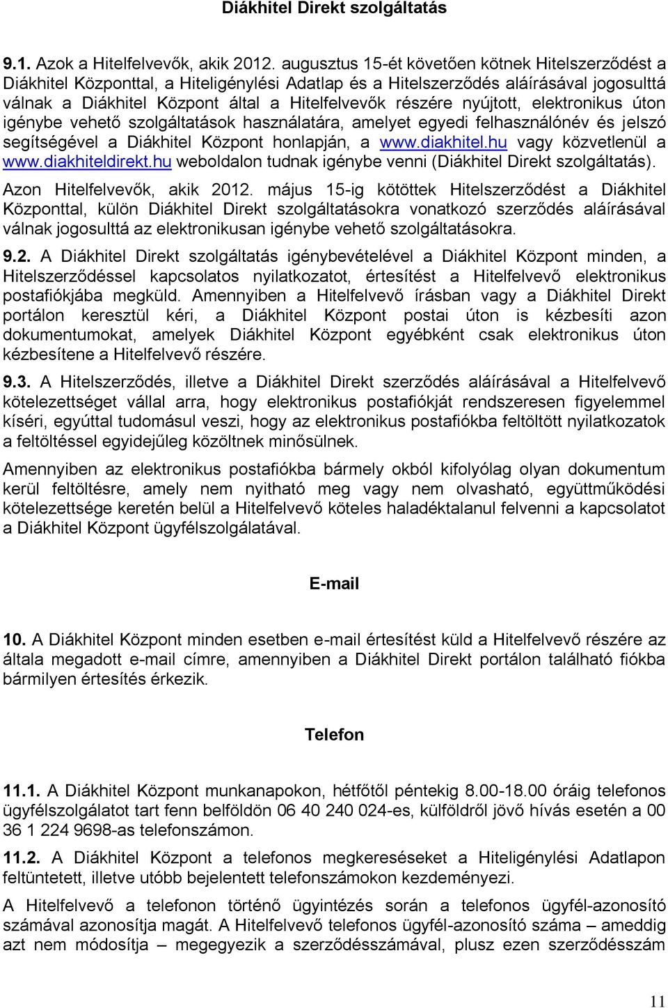 nyújtott, elektronikus úton igénybe vehető szolgáltatások használatára, amelyet egyedi felhasználónév és jelszó segítségével a Diákhitel Központ honlapján, a www.diakhitel.hu vagy közvetlenül a www.