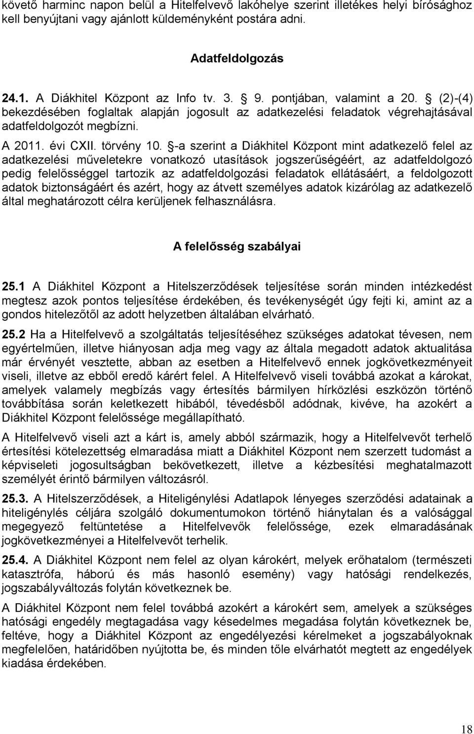 -a szerint a Diákhitel Központ mint adatkezelő felel az adatkezelési műveletekre vonatkozó utasítások jogszerűségéért, az adatfeldolgozó pedig felelősséggel tartozik az adatfeldolgozási feladatok