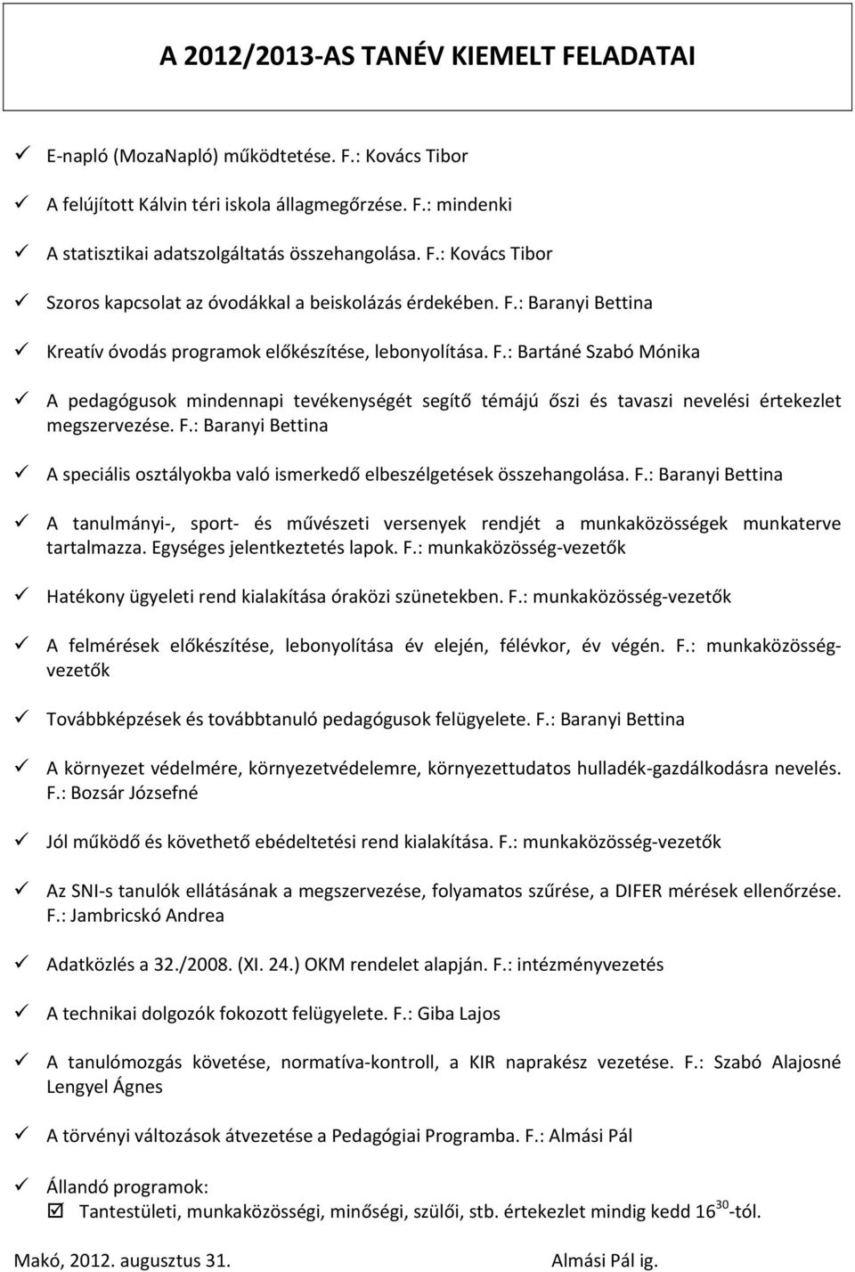 : Bartáné Szabó Mónika A pedagógusok mindennapi tevékenységét segítő témájú őszi és tavaszi nevelési értekezlet megszervezése. F.