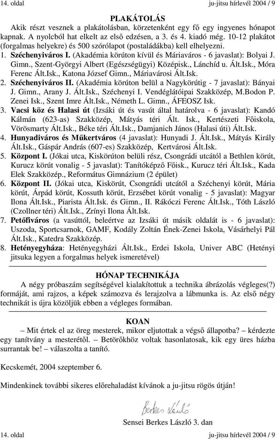 , Szent-Györgyi Albert (Egészségügyi) Középisk., Lánchíd u. Ált.Isk., Móra Ferenc Ált.Isk., Katona József Gimn., Máriavárosi Ált.Isk. 2. Széchenyiváros II.