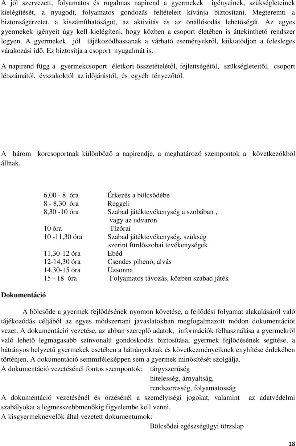 Az egyes gyermekek igényeit úgy kell kielégíteni, hogy közben a csoport életében is áttekinthető rendszer legyen.