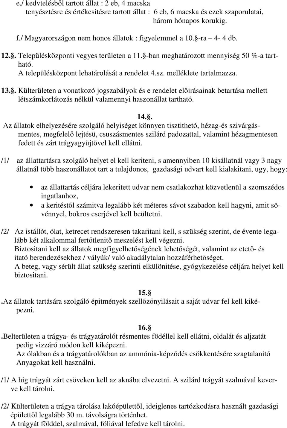 A településközpont lehatárolását a rendelet 4.sz. melléklete tartalmazza. 13.