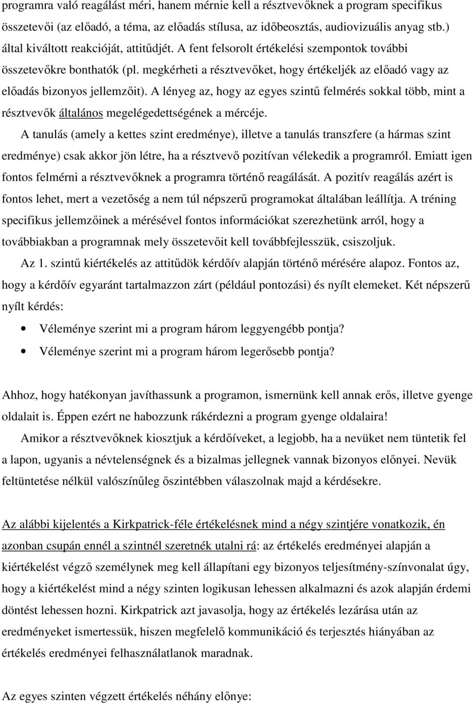 megkérheti a résztvevıket, hogy értékeljék az elıadó vagy az elıadás bizonyos jellemzıit).