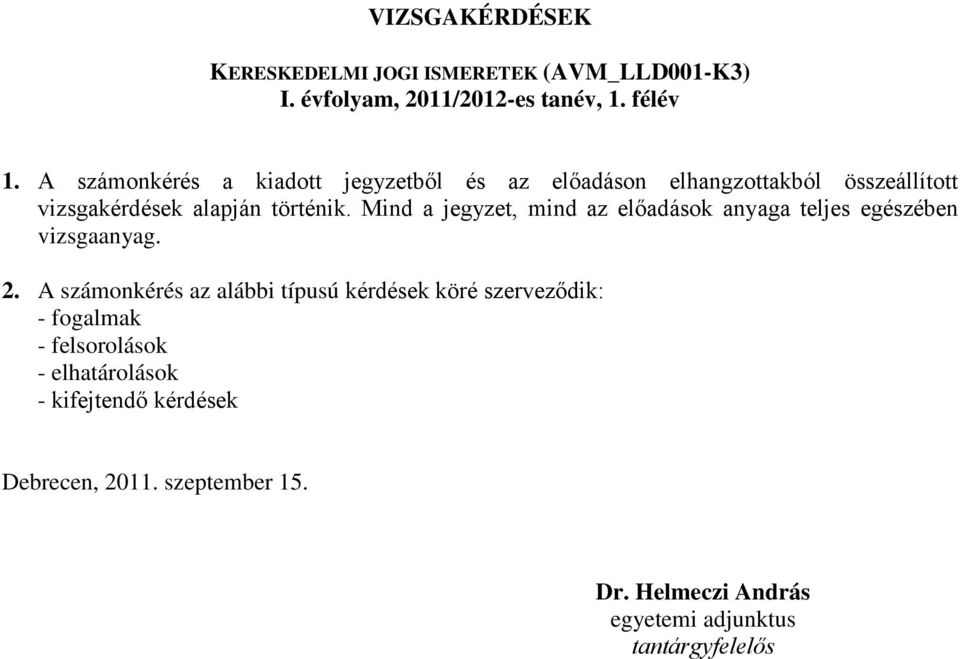 Mind a jegyzet, mind az előadások anyaga teljes egészében vizsgaanyag. 2.