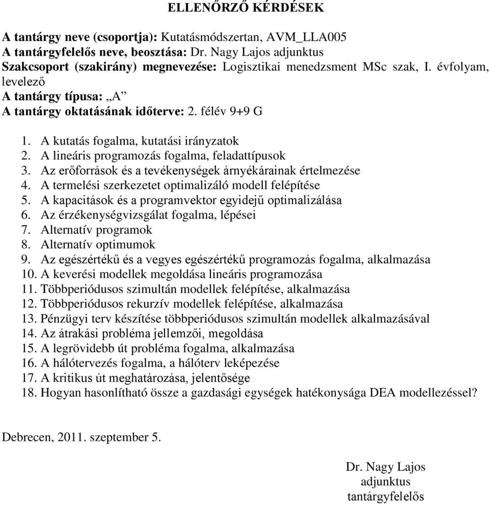 Az erőforrások és a tevékenységek árnyékárainak értelmezése 4. A termelési szerkezetet optimalizáló modell felépítése 5. A kapacitások és a programvektor egyidejű optimalizálása 6.