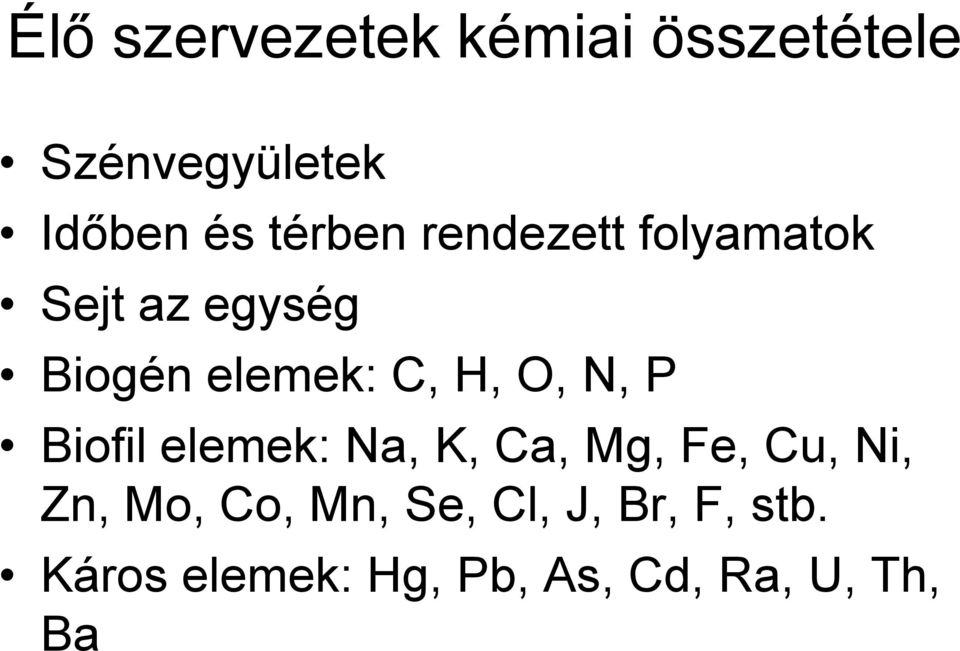 O, N, P Biofil elemek: Na, K, Ca, Mg, Fe, Cu, Ni, Zn, Mo, Co,