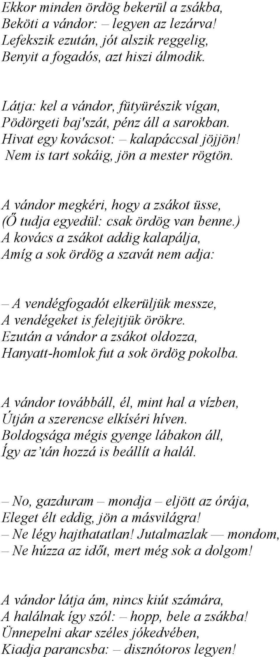 A vándor megkéri, hogy a zsákot üsse, (Ő tudja egyedül: csak ördög van benne.