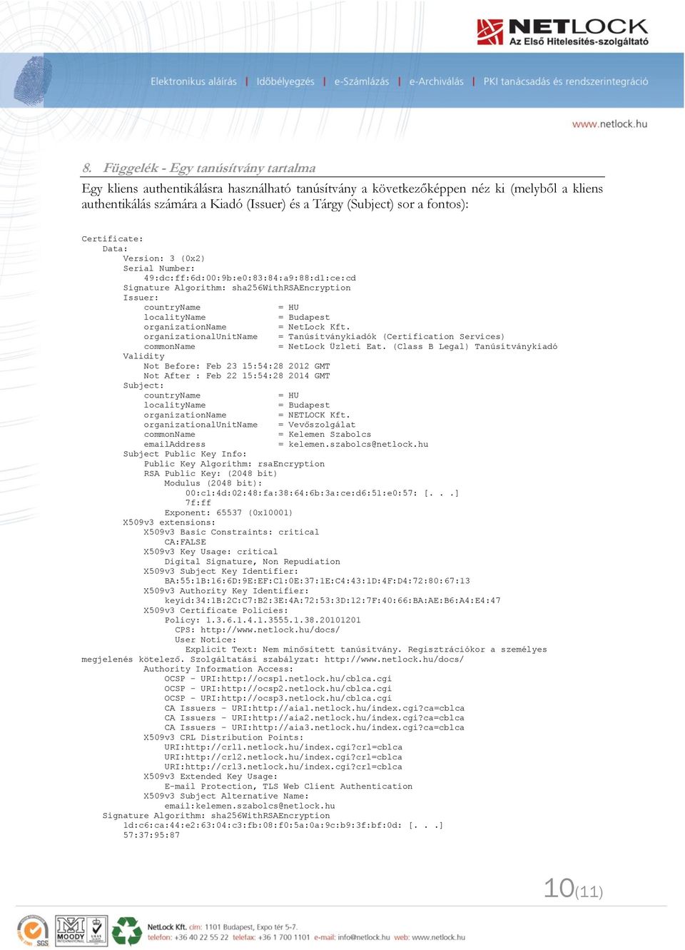 organizationname = NetLock Kft. organizationalunitname = Tanúsítványkiadók (Certification Services) commonname = NetLock Üzleti Eat.