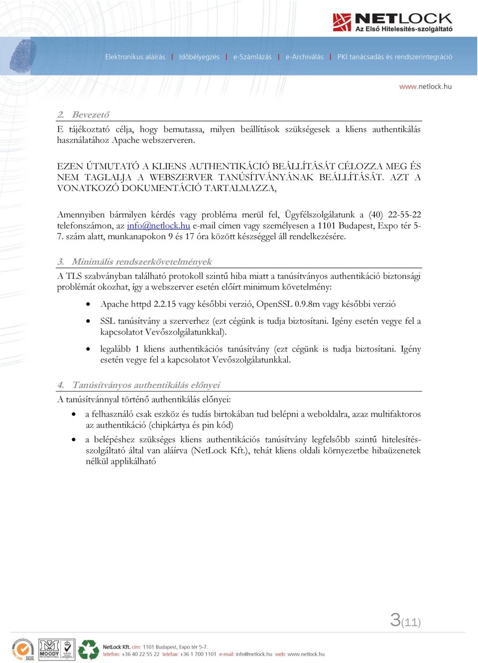 AZT A VONATKOZÓ DOKUMENTÁCIÓ TARTALMAZZA, Amennyiben bármilyen kérdés vagy probléma merül fel, Ügyfélszolgálatunk a (40) 22-55-22 telefonszámon, az info@netlock.