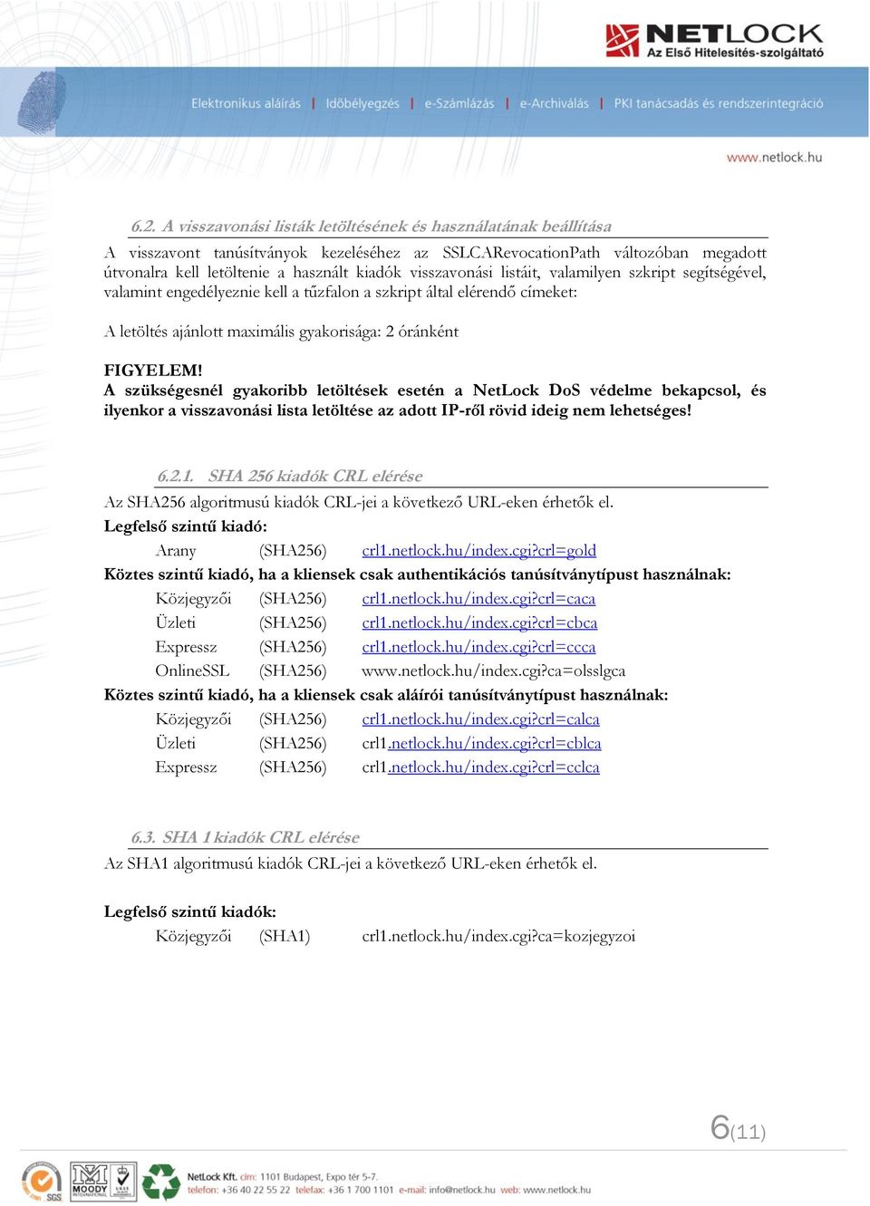 A szükségesnél gyakoribb letöltések esetén a NetLock DoS védelme bekapcsol, és ilyenkor a visszavonási lista letöltése az adott IP-ről rövid ideig nem lehetséges! 6.2.1.