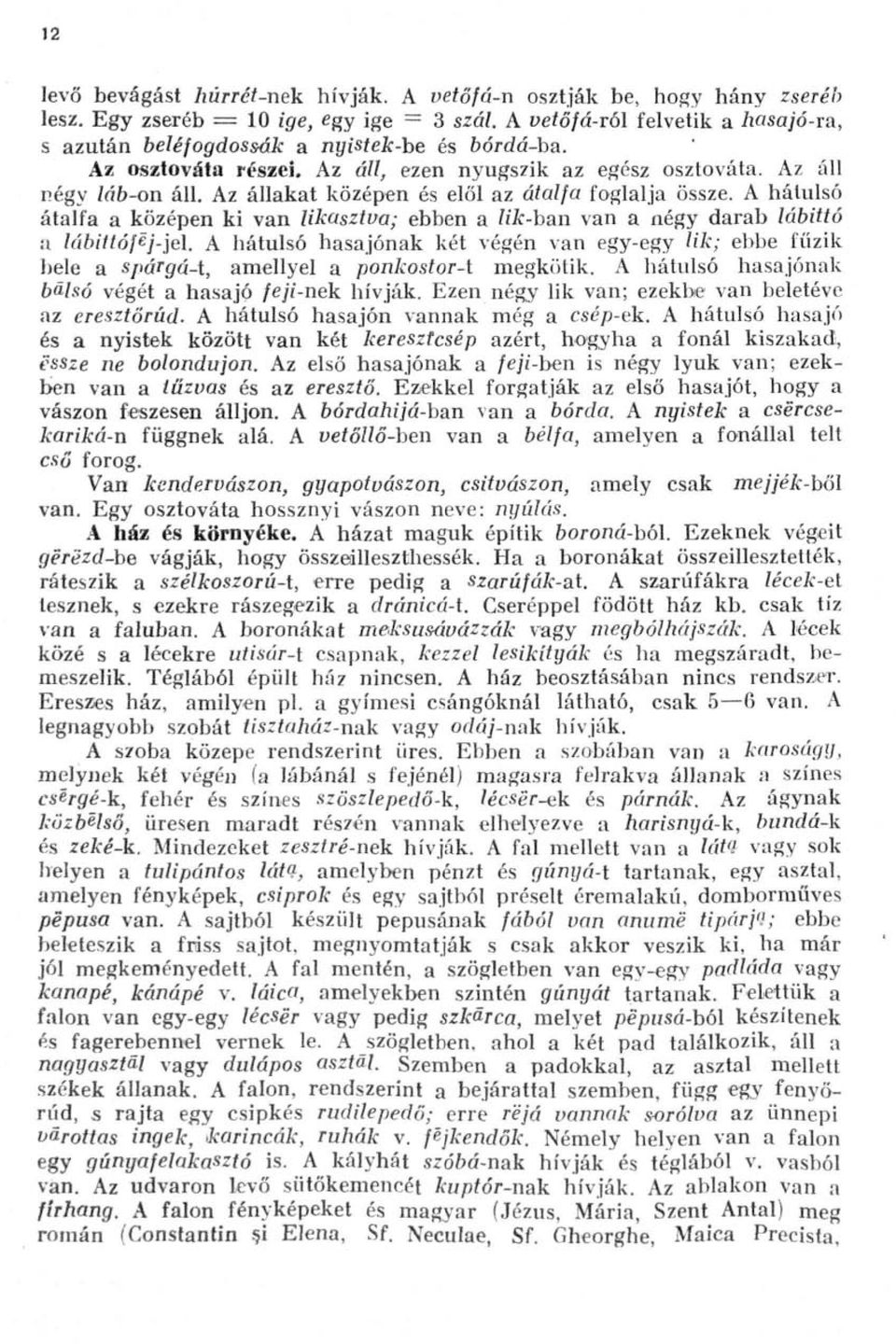 Az áll négy /ó&-on áll. Az állakat középen és elöl az átalfa foglalja össze. A hátulsó átalfa a középen ki van likasztva; ebben a lik-han van a négy darab lábittó a lábittóféj-jel.