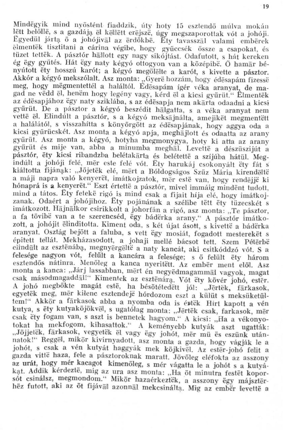 Hát egy naty kégyó ottogyon van a középibe. ö hamar bényútott ety hosszú karót; a kégyó megölelte a karót, s kivette a pásztor. Akkor a kégyó mekszólalt.