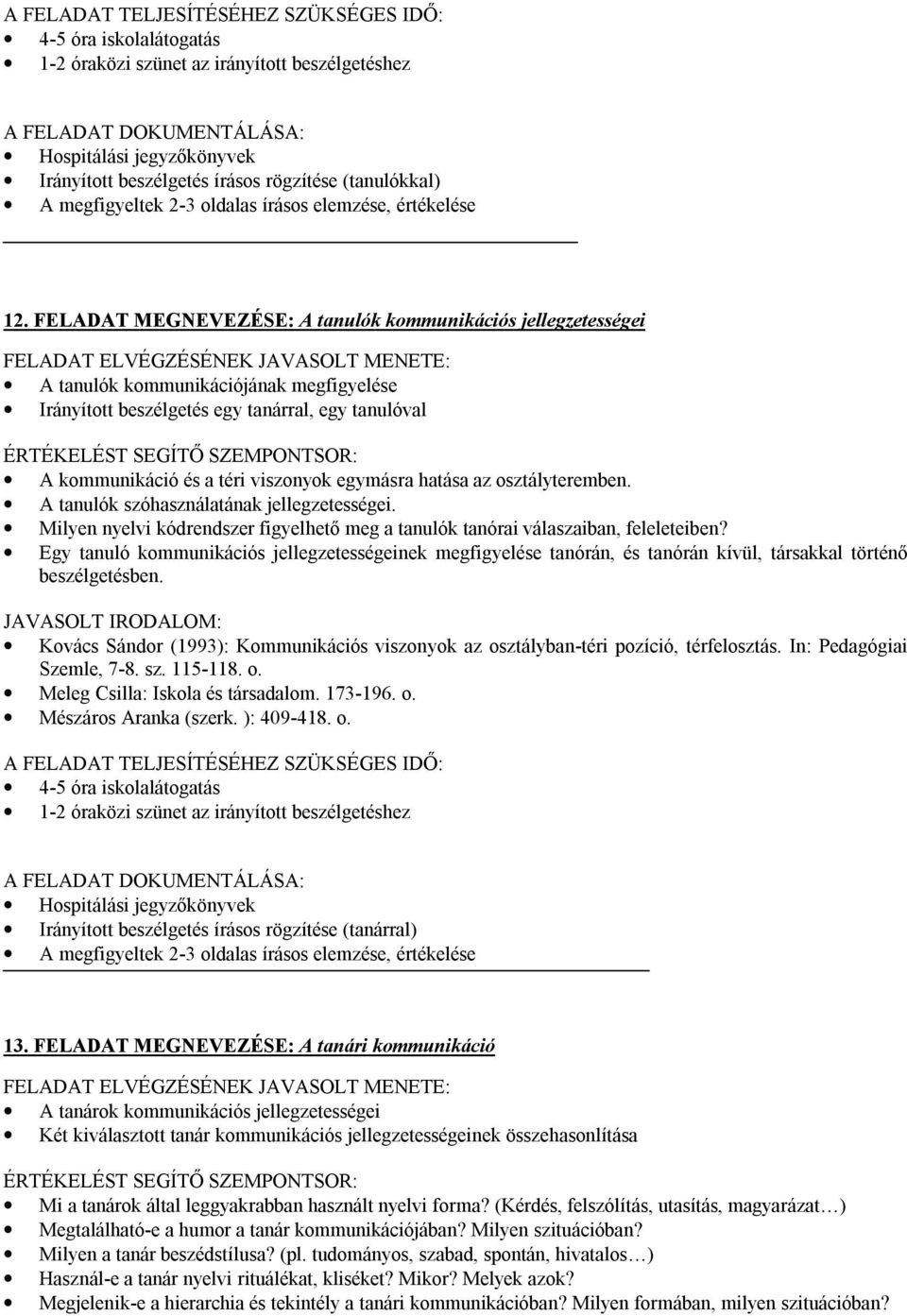 osztályteremben. A tanulók szóhasználatának jellegzetességei. Milyen nyelvi kódrendszer figyelhető meg a tanulók tanórai válaszaiban, feleleteiben?