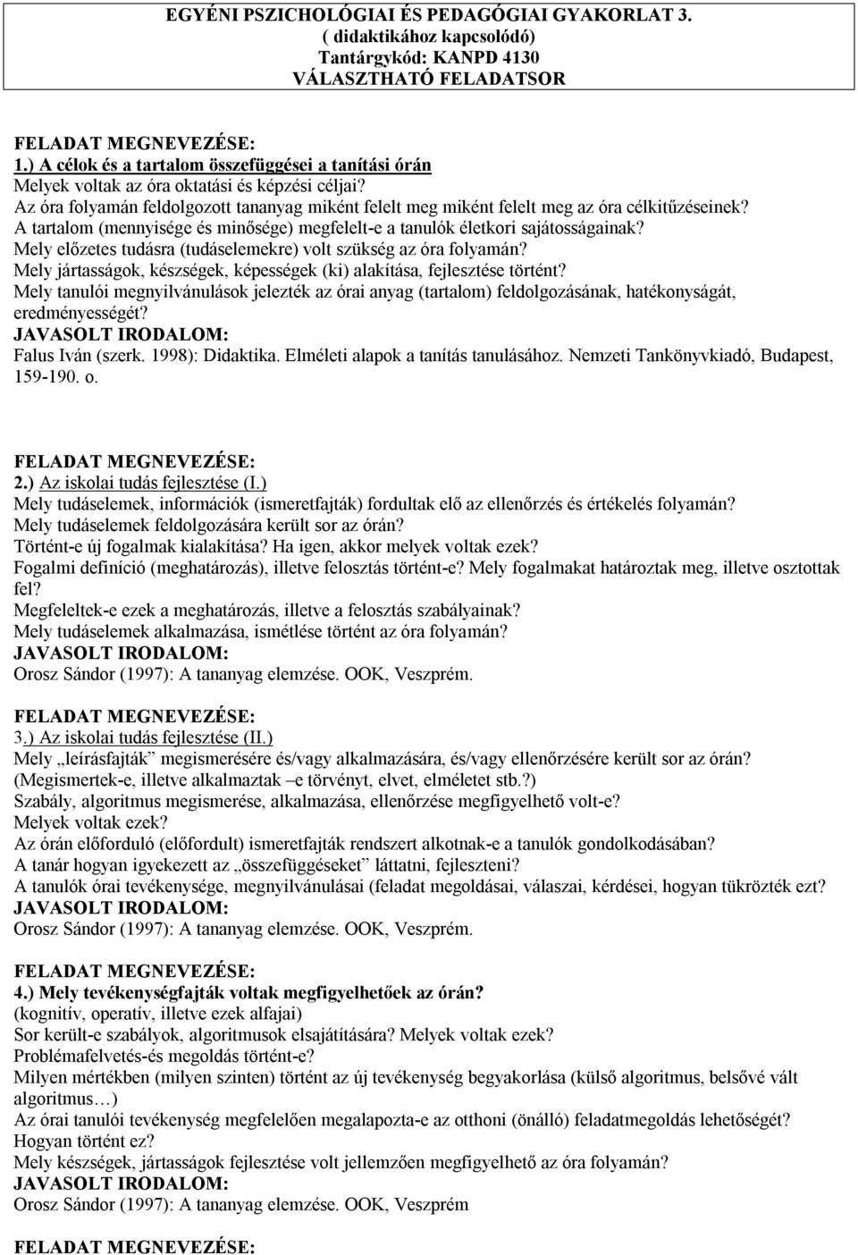 A tartalom (mennyisége és minősége) megfelelt-e a tanulók életkori sajátosságainak? Mely előzetes tudásra (tudáselemekre) volt szükség az óra folyamán?