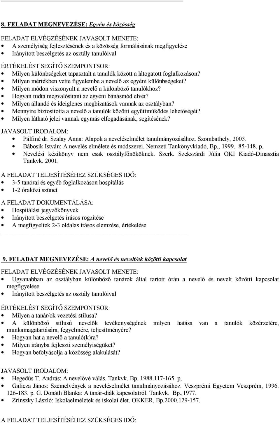 Milyen állandó és ideiglenes megbízatások vannak az osztályban? Mennyire biztosította a nevelő a tanulók közötti együttműködés lehetőségét?