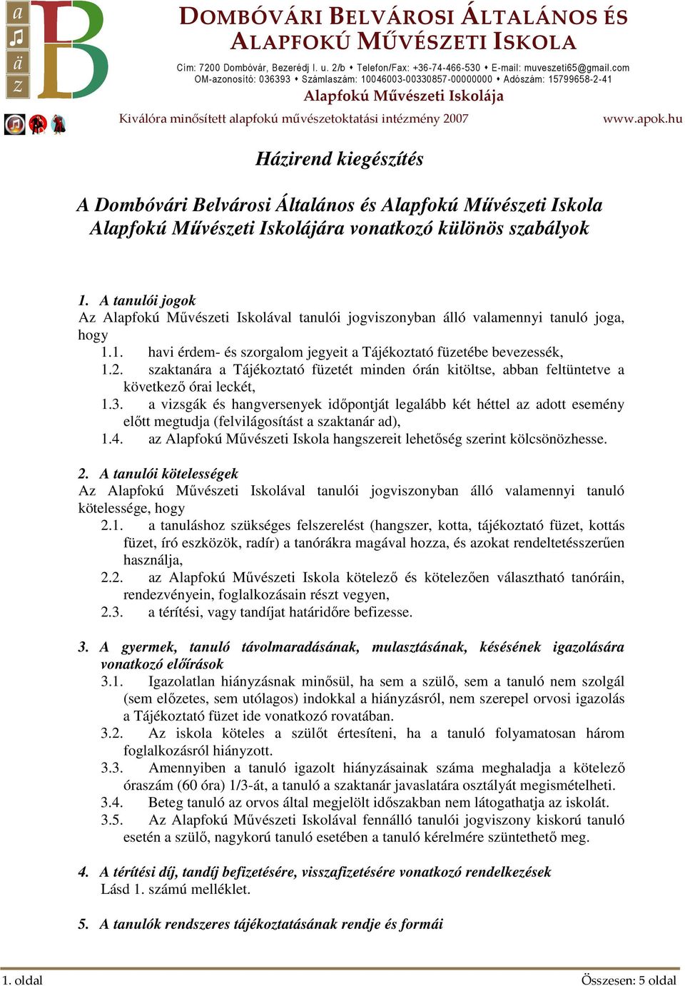 Általános és Alapfokú Művészeti Iskola Alapfokú Művészeti Iskolájára vonatkozó különös szabályok www.apok.hu 1.