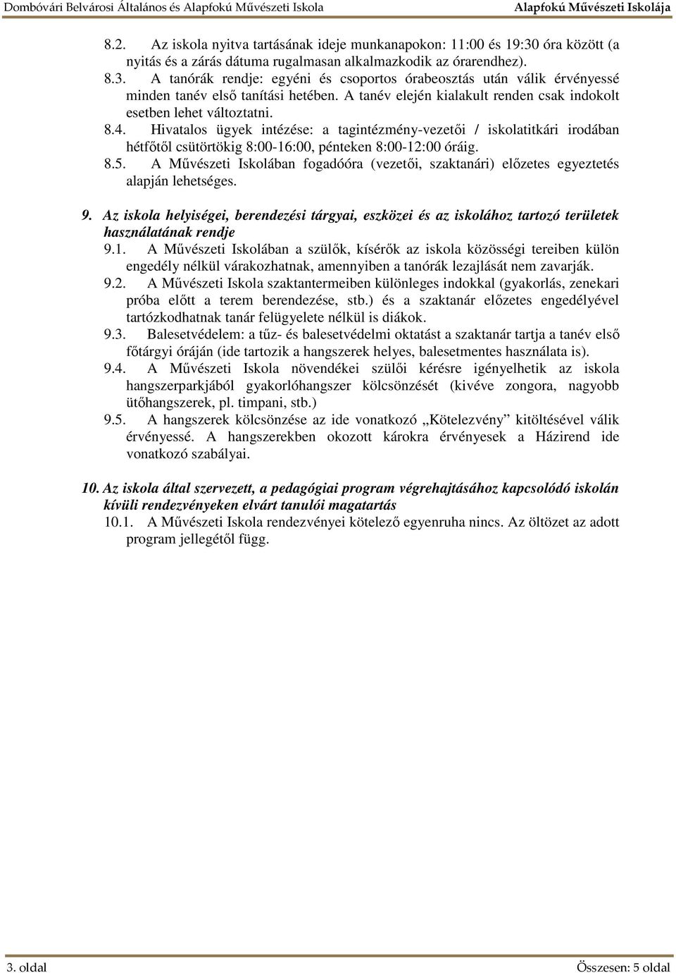 Hivatalos ügyek intézése: a tagintézmény-vezetői / iskolatitkári irodában hétfőtől csütörtökig 8:00-16:00, pénteken 8:00-12:00 óráig. 8.5.