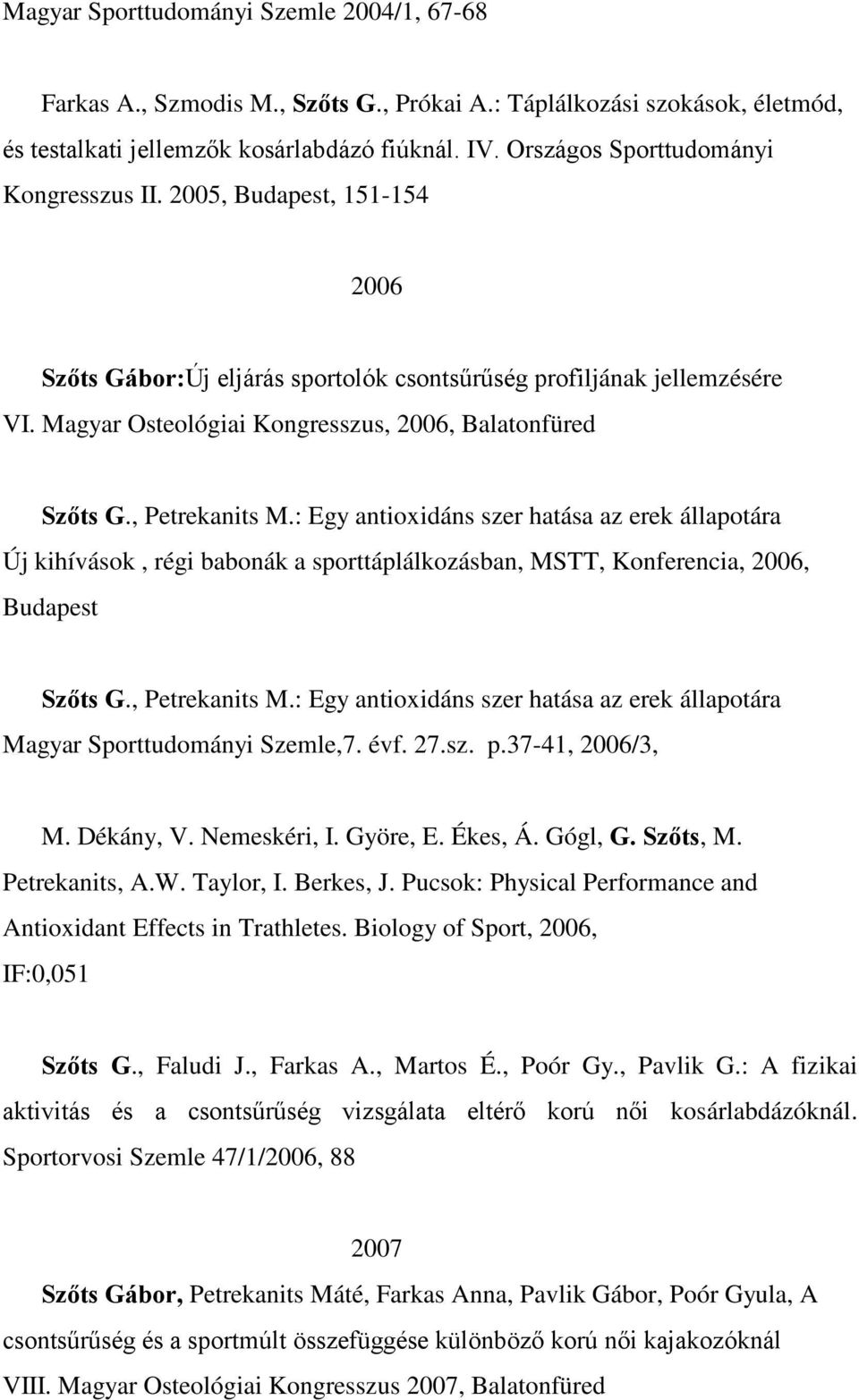 Magyar Osteológiai Kongresszus, 2006, Balatonfüred Szőts G., Petrekanits M.