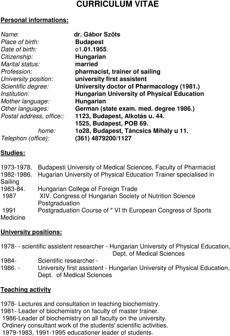 ) Institution: Hungarian University of Physical Education Mother language: Hungarian Other languages: German (state exam. med. degree 1986.) Postal address, office:: 1123, Budapest, Alkotás u. 44.